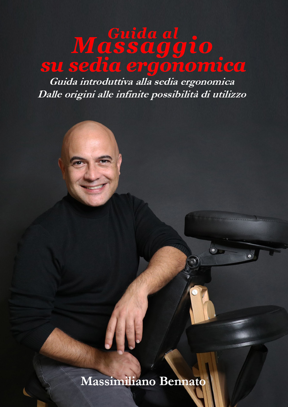 Guida al massaggio su sedia ergonomica. Guida introduttiva alla sedia ergonomica. Dalle origini alle infinite possibilità di utilizzo - Massimiliano Bennato - Libro - Youcanprint