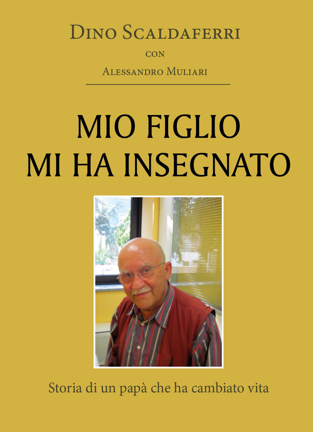 Mio figlio mi ha insegnato. Storia di un papà che ha cambiato vita - Dino Scaldaferri; Alessandro Muliari - Libro - Youcanprint