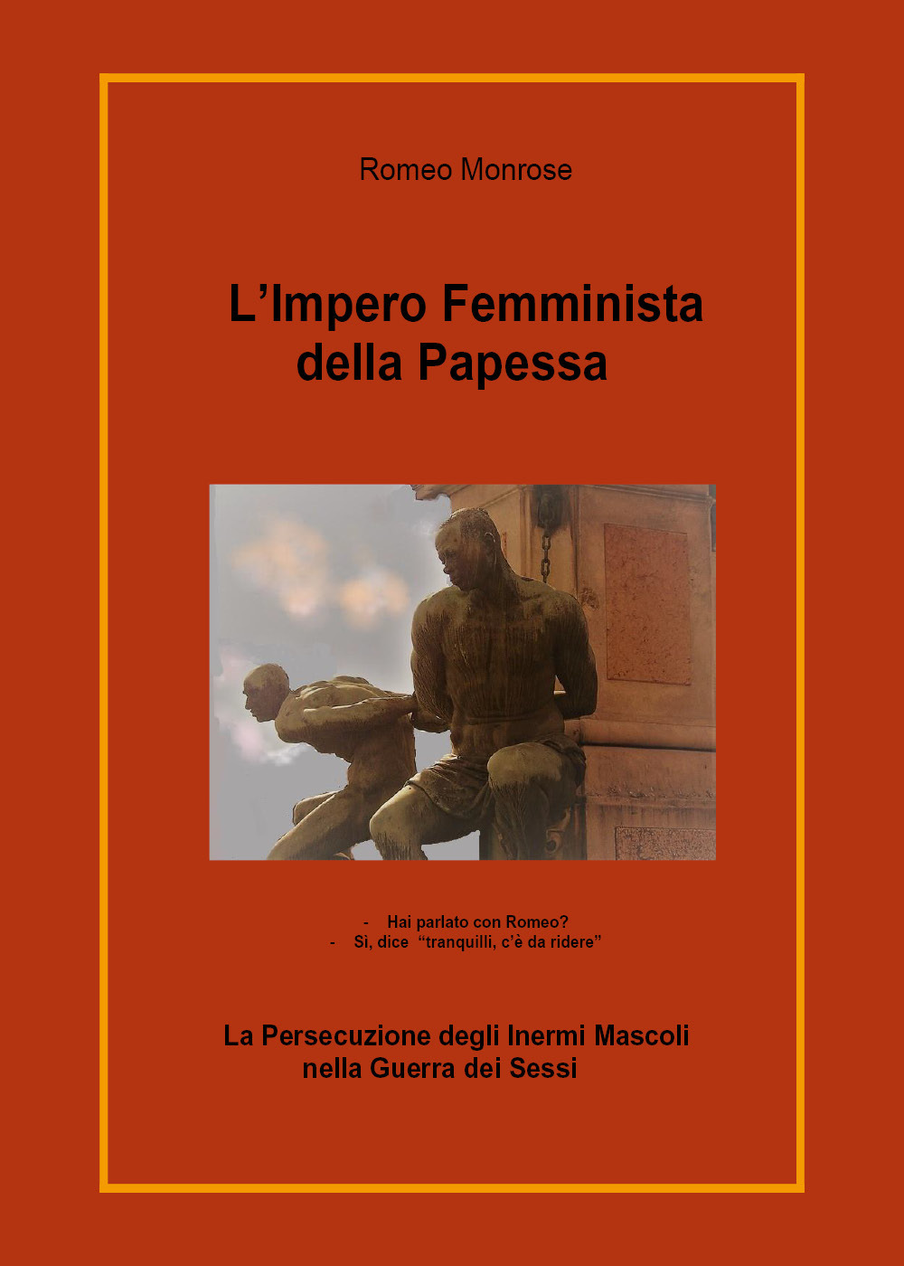 L'impero femminista della papessa. La persecuzione degli inermi mascoli nella guerra dei sessi - Romeo Monrose - Libro - Youcanprint
