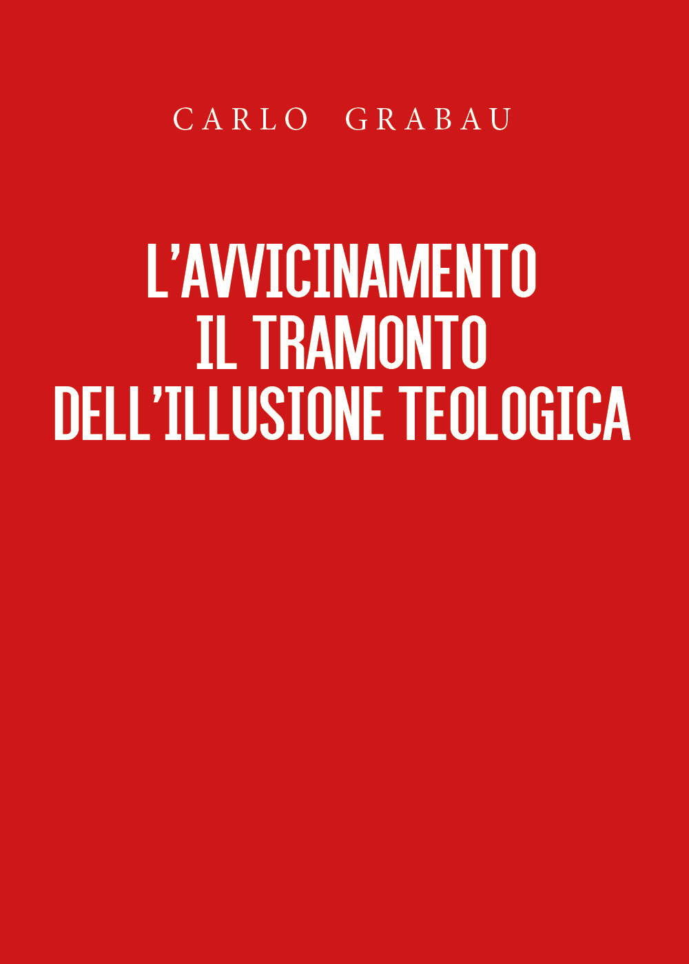 L'avvicinamento. Il tramonto dell'illusione teologica - Carlo Grabau - Libro - Youcanprint