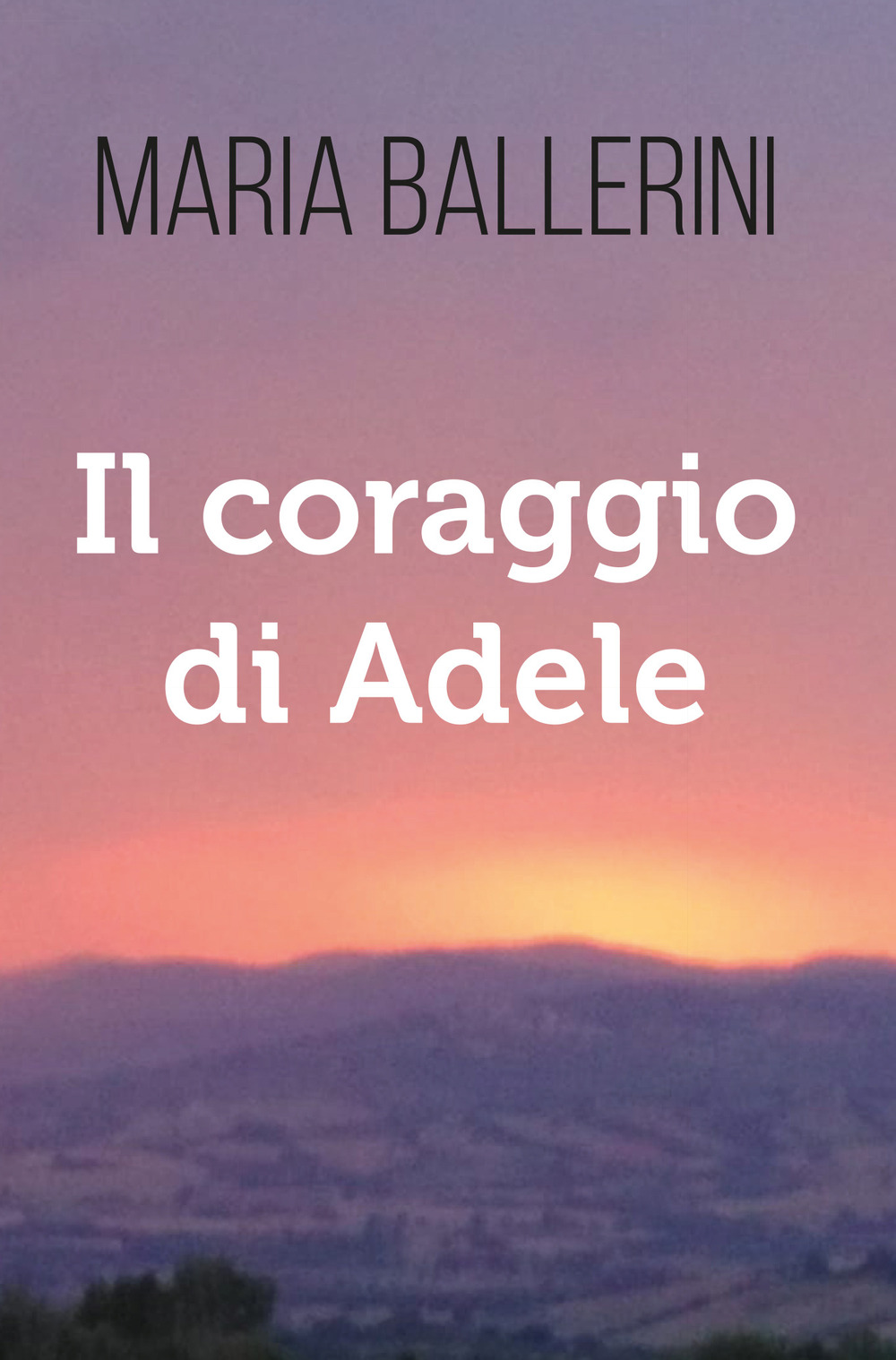 Il coraggio di Adele - Maria Ballerini - Libro - Youcanprint