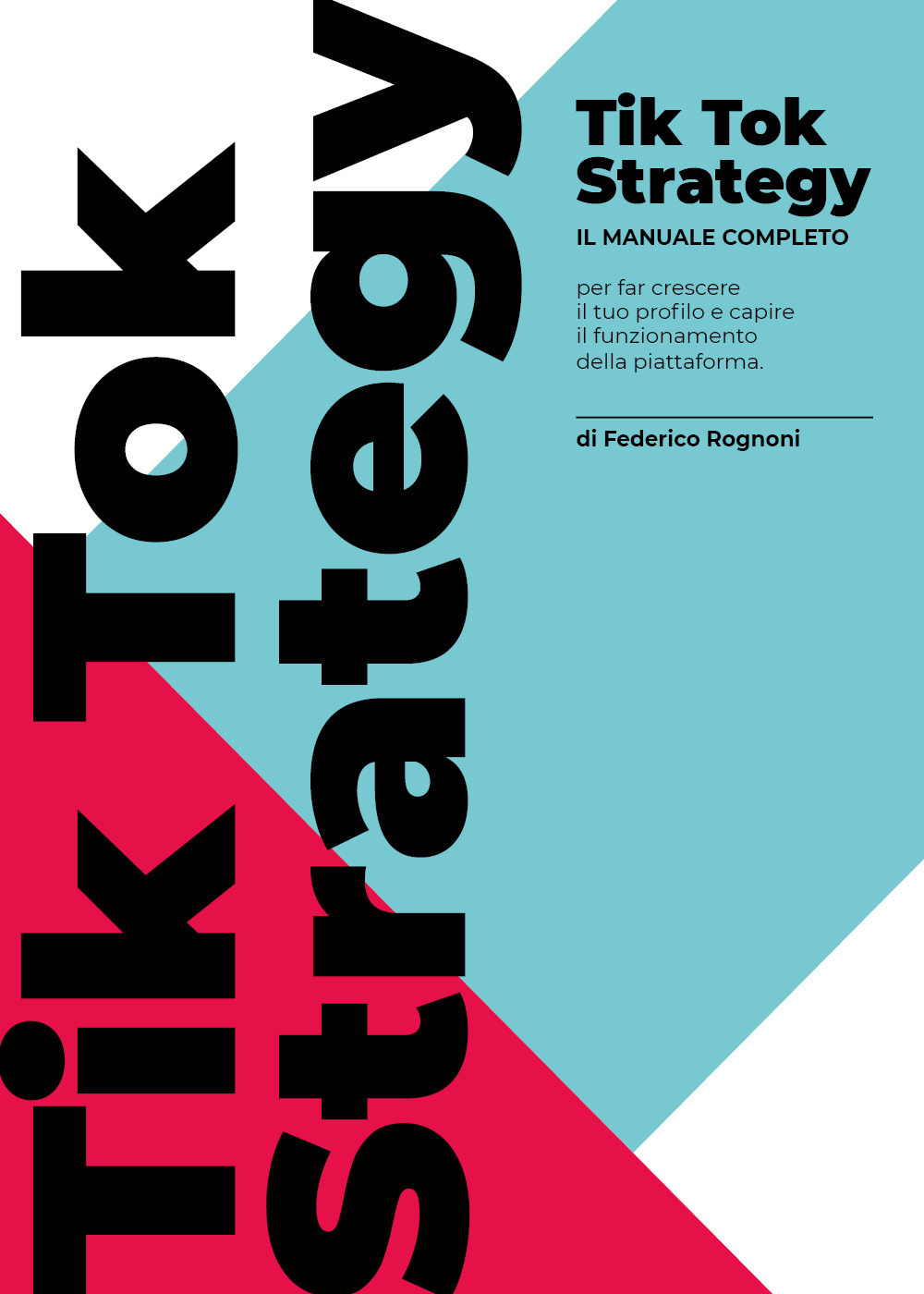 TikTok strategy. Manuale completo per far crescere il tuo profilo e capire il funzionamento della piattaforma - Federico Rognoni - Libro - Youcanprint