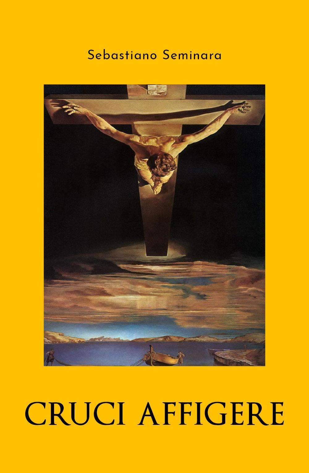 Cruci affigere - Sebastiano Seminara - Libro - Youcanprint