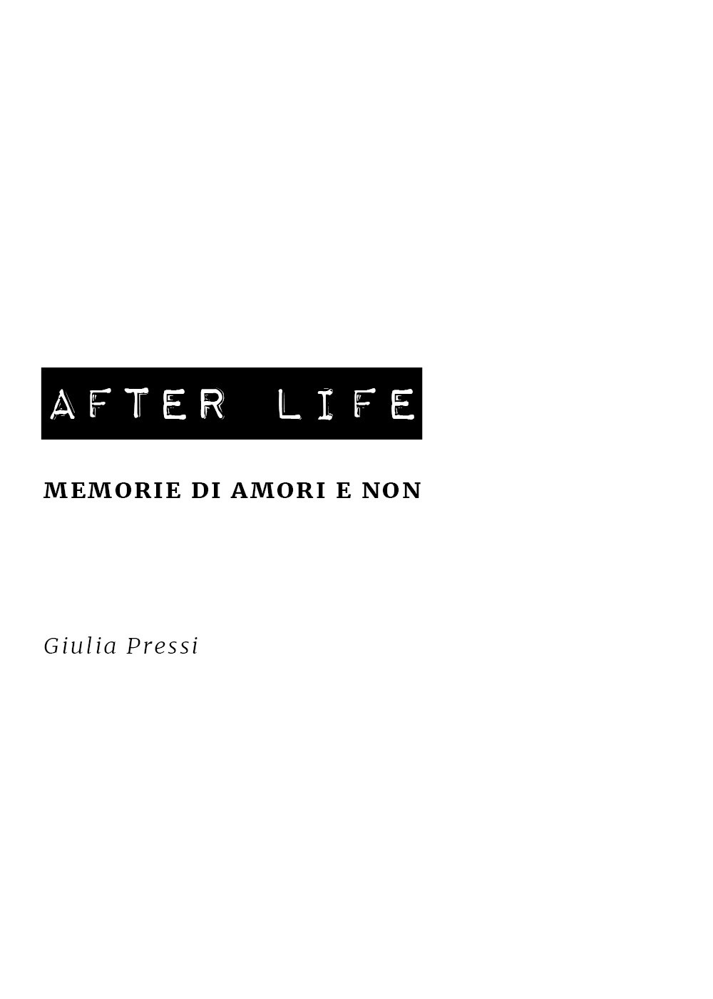 After life. Memorie di amori e non - Giulia Pressi - Libro - Youcanprint