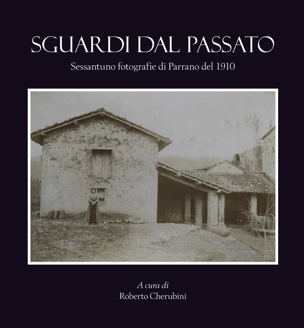 Sguardi dal passato. Sessantuno fotografie di Parrano del 1910 - Libro - Youcanprint