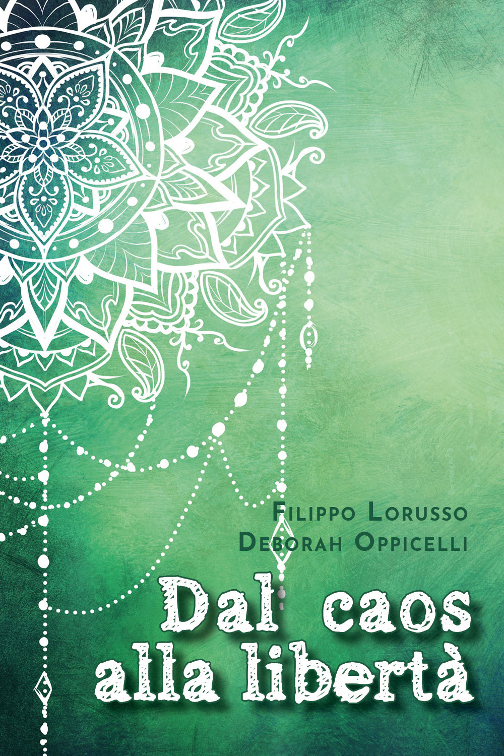 Dal caos alla libertà - Filippo Lorusso; Deborah Oppicelli - Libro - Youcanprint