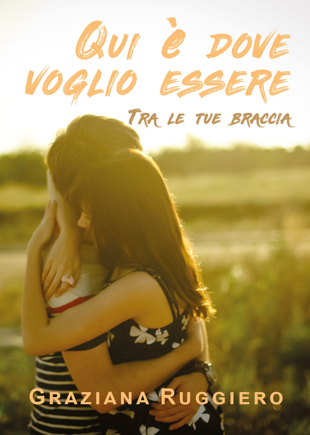 Qui è dove voglio essere. Tra le tue braccia - Graziana Ruggiero - Libro - Youcanprint
