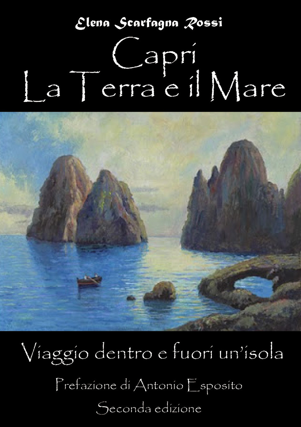 Capri. La terra e il mare. Viaggio dentro e fuori un'isola - Elena Scarfagna Rossi - Libro - Youcanprint