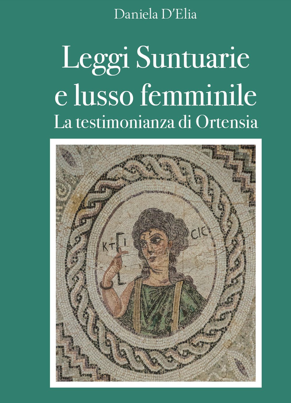 Leggi suntuarie e lusso femminile. La testimonianza di Ortensia - Daniela D'Elia - Libro - Youcanprint