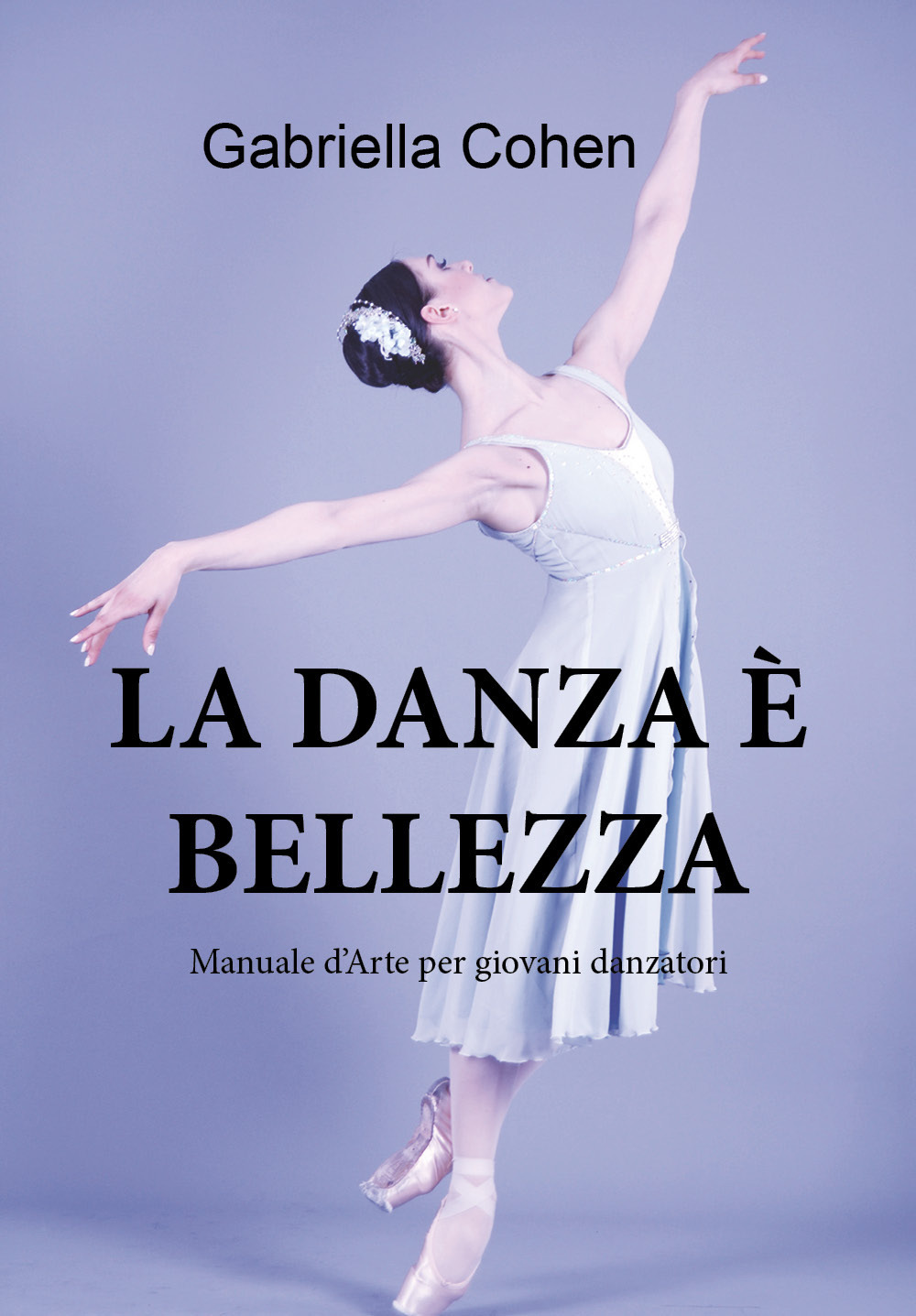 La danza è bellezza. Manuale d'arte per giovani danzatori - Gabriella Cohen - Libro - Youcanprint