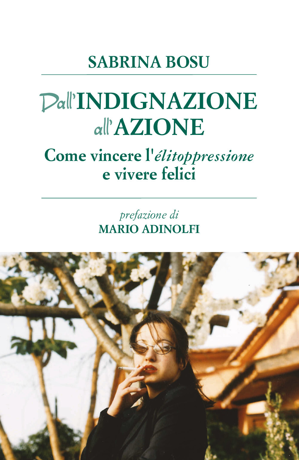 Dall'indignazione all'azione. Come vincere l'elitoppressione e vivere felici - Sabrina Bosu - Libro - Youcanprint