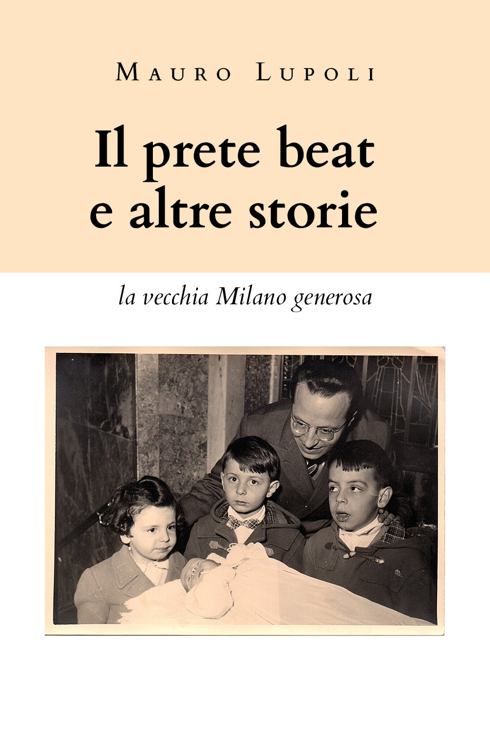 Il prete beat ed altre storie. La vecchia Milano generosa - Mauro Lupoli - Libro - Youcanprint
