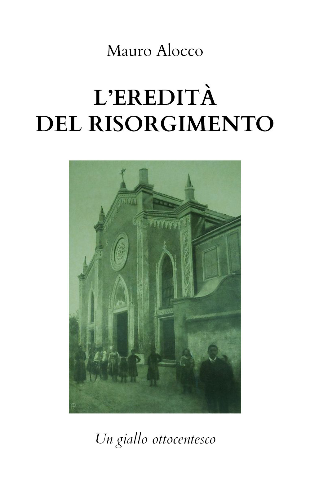 L'eredità del Risorgimento. Un giallo ottocentesco - Mauro Alocco - Libro - Youcanprint