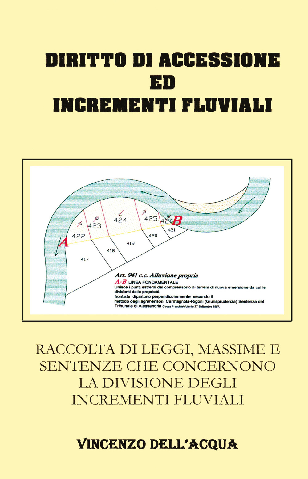 Diritto di accessione ed incrementi fluviali. Raccolta di leggi, massime e sentenze che concernono la divisione degli incrementi fluviali - Libro - Youcanprint