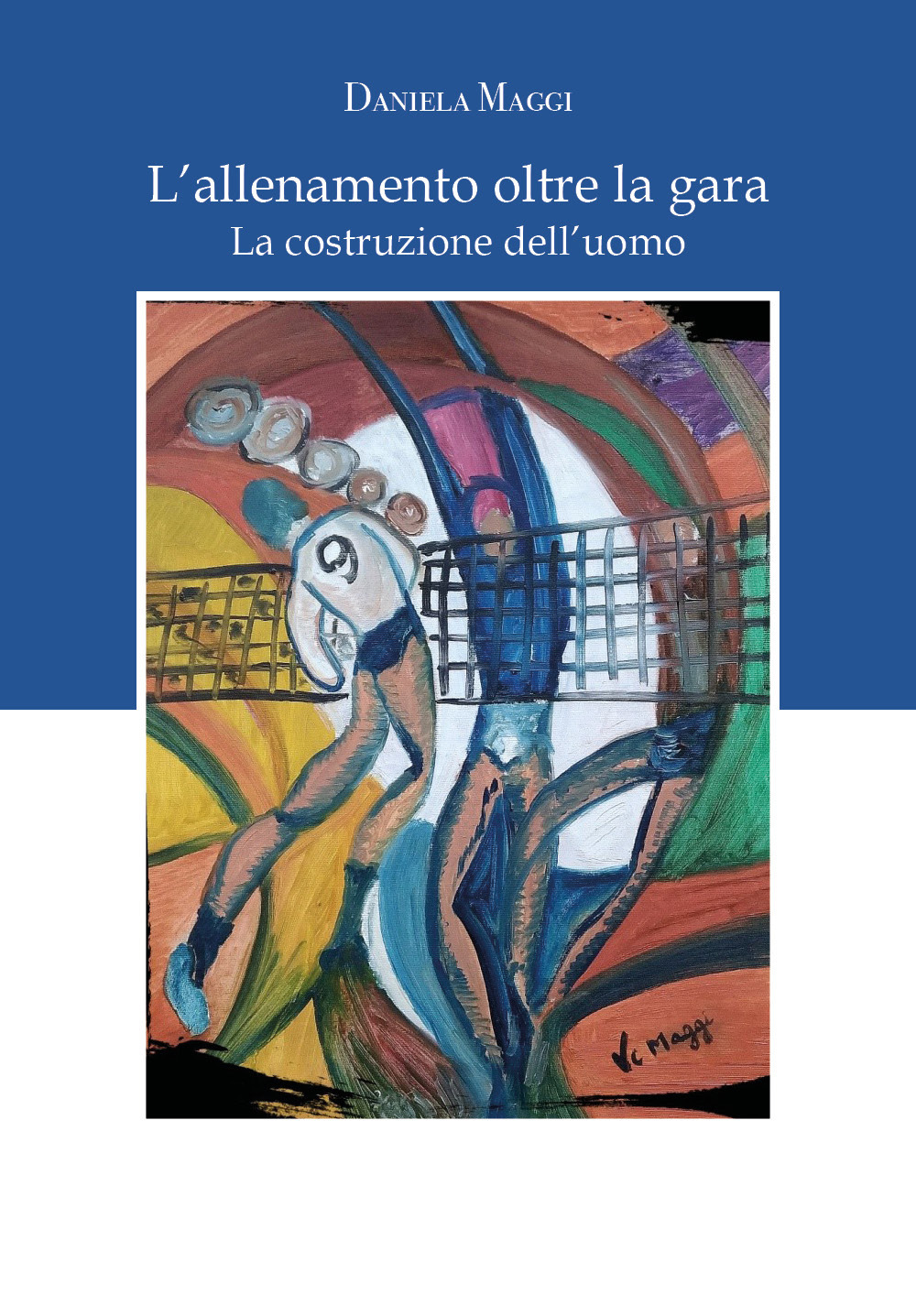 L'allenamento oltre la gara. La costruzione dell'uomo - Daniela Maggi - Libro - Youcanprint