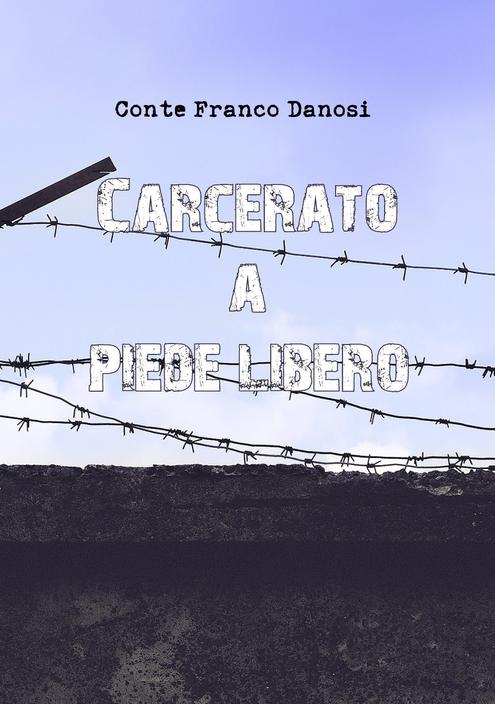 Carcerato a piede libero - Conte Franco Danosi - Libro - Youcanprint