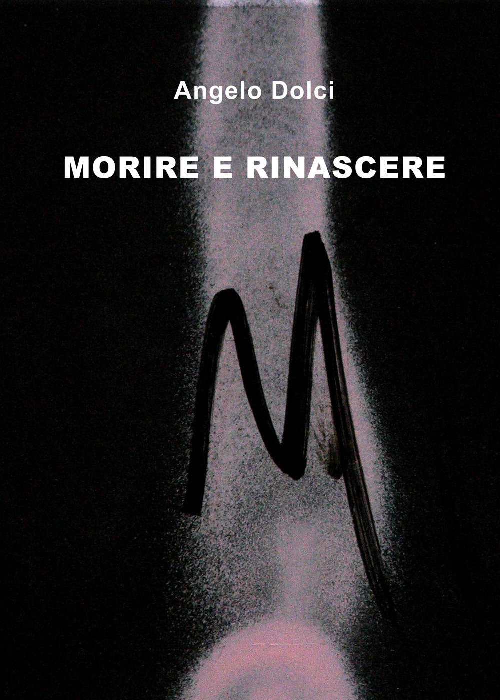 Morire e rinascere - Angelo Dolci - Libro - Youcanprint