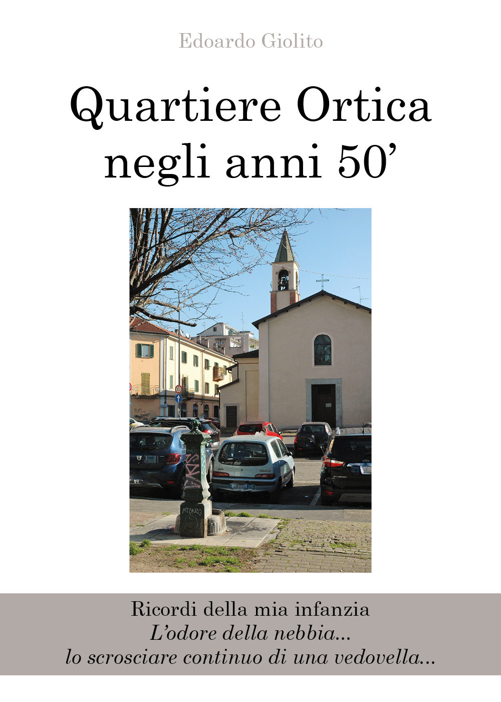 Quartiere Ortica negli anni 50'. Ricordi della mia infanzia - Edoardo Giolito - Libro - Youcanprint