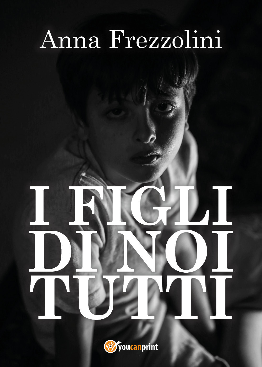 I figli di noi tutti - Anna Frezzolini - Libro - Youcanprint