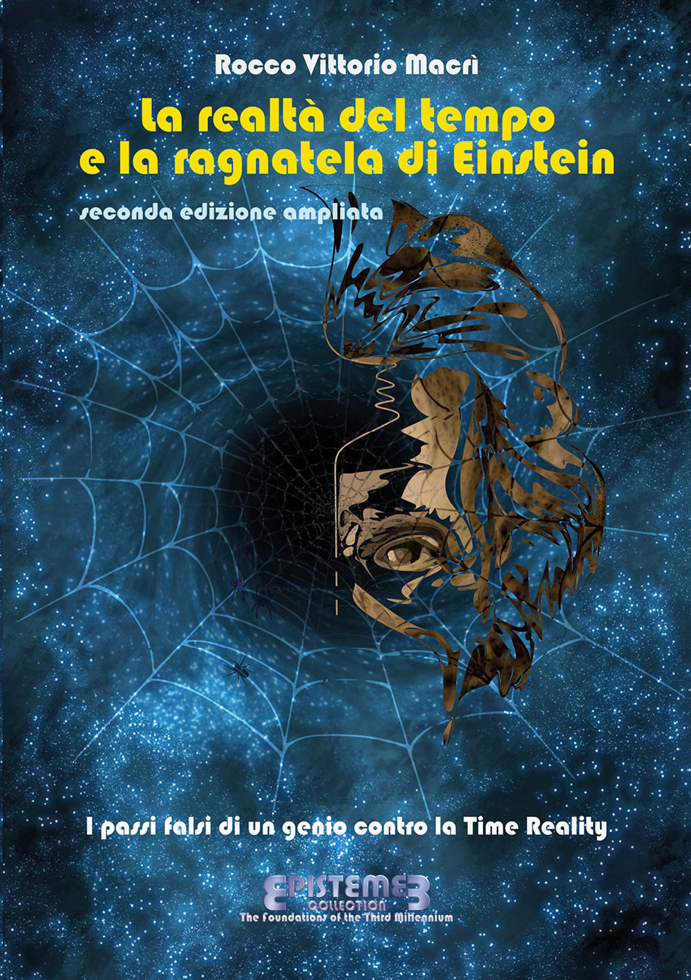 La realtà del tempo e la ragnatela di Einstein. I passi falsi di un genio contro la Time Reality. Nuova ediz.