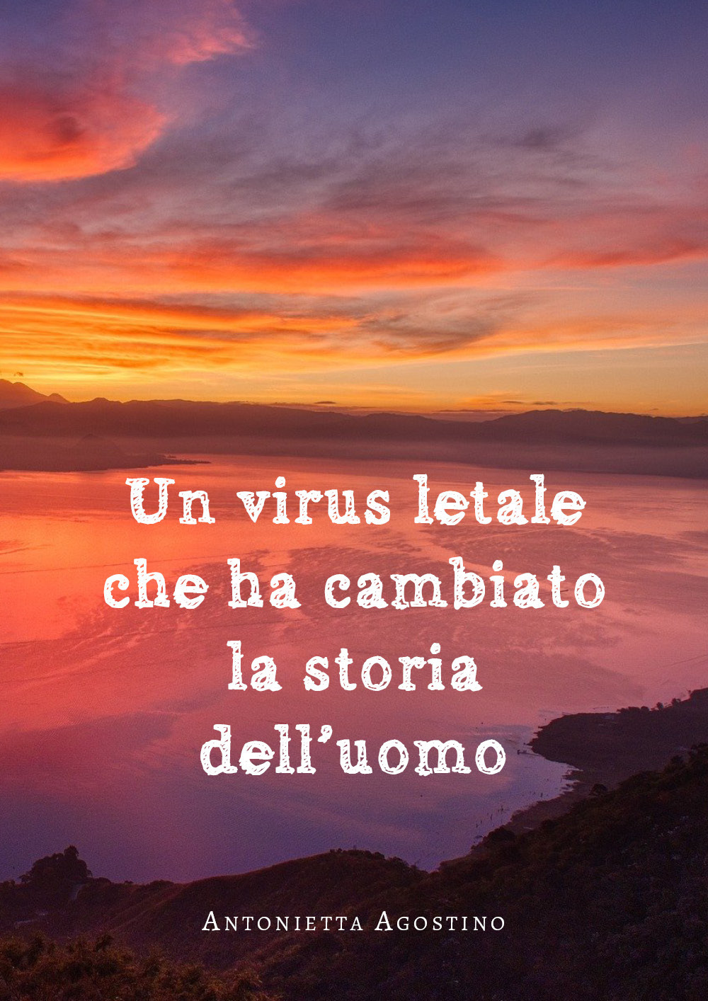 Un virus letale che ha cambiato la storia dell'uomo - Antonietta Agostino - Libro - Youcanprint