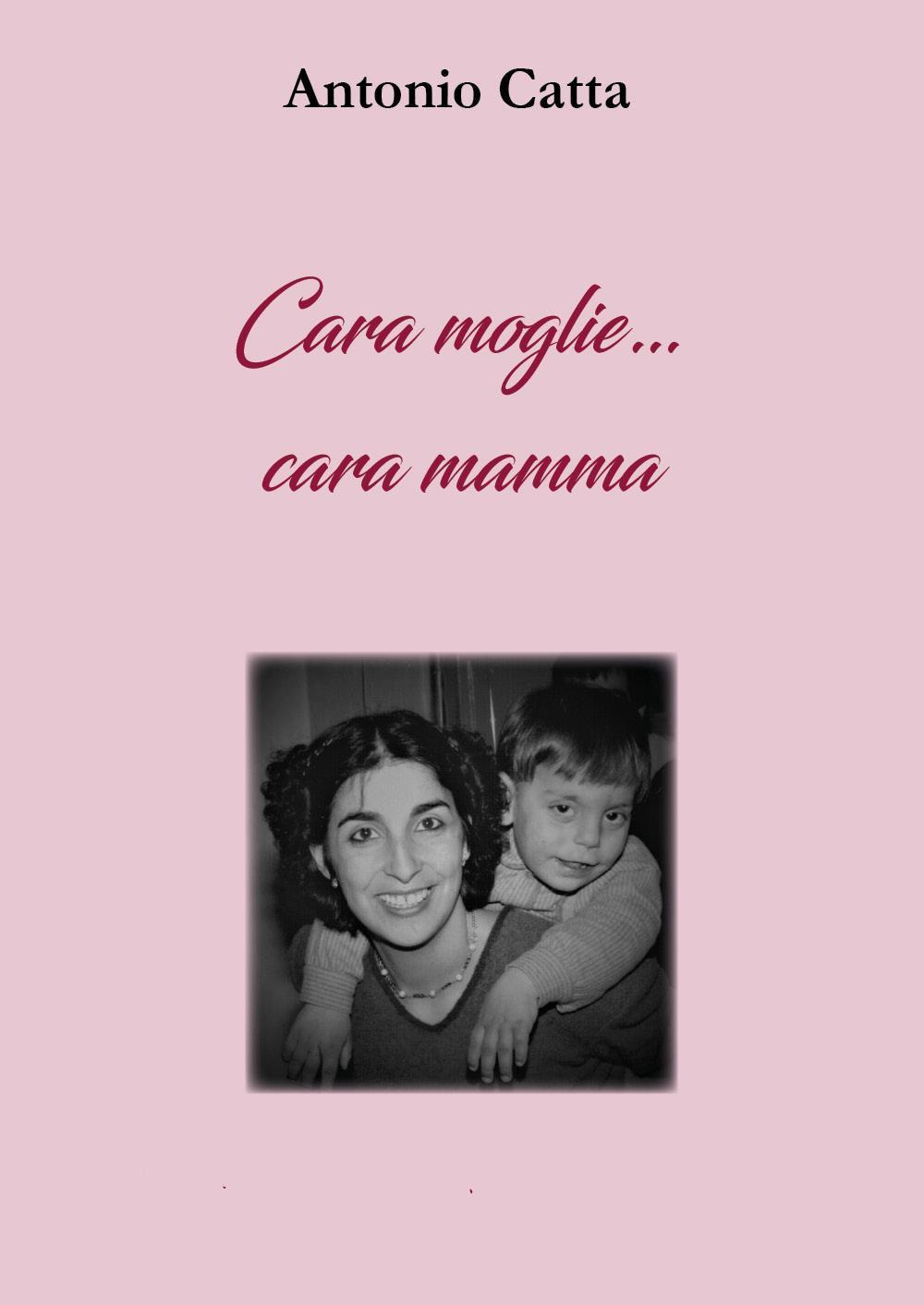 Cara moglie... Cara mamma - Antonio Catta - Libro - Youcanprint