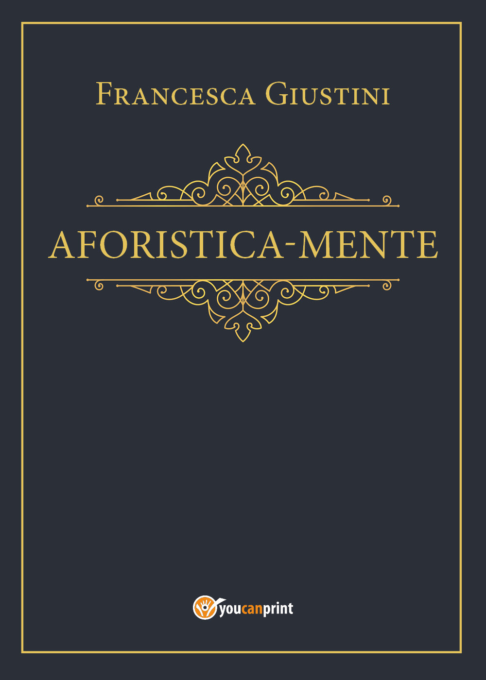 Aforistica-mente - Francesca Giustini - Libro - Youcanprint