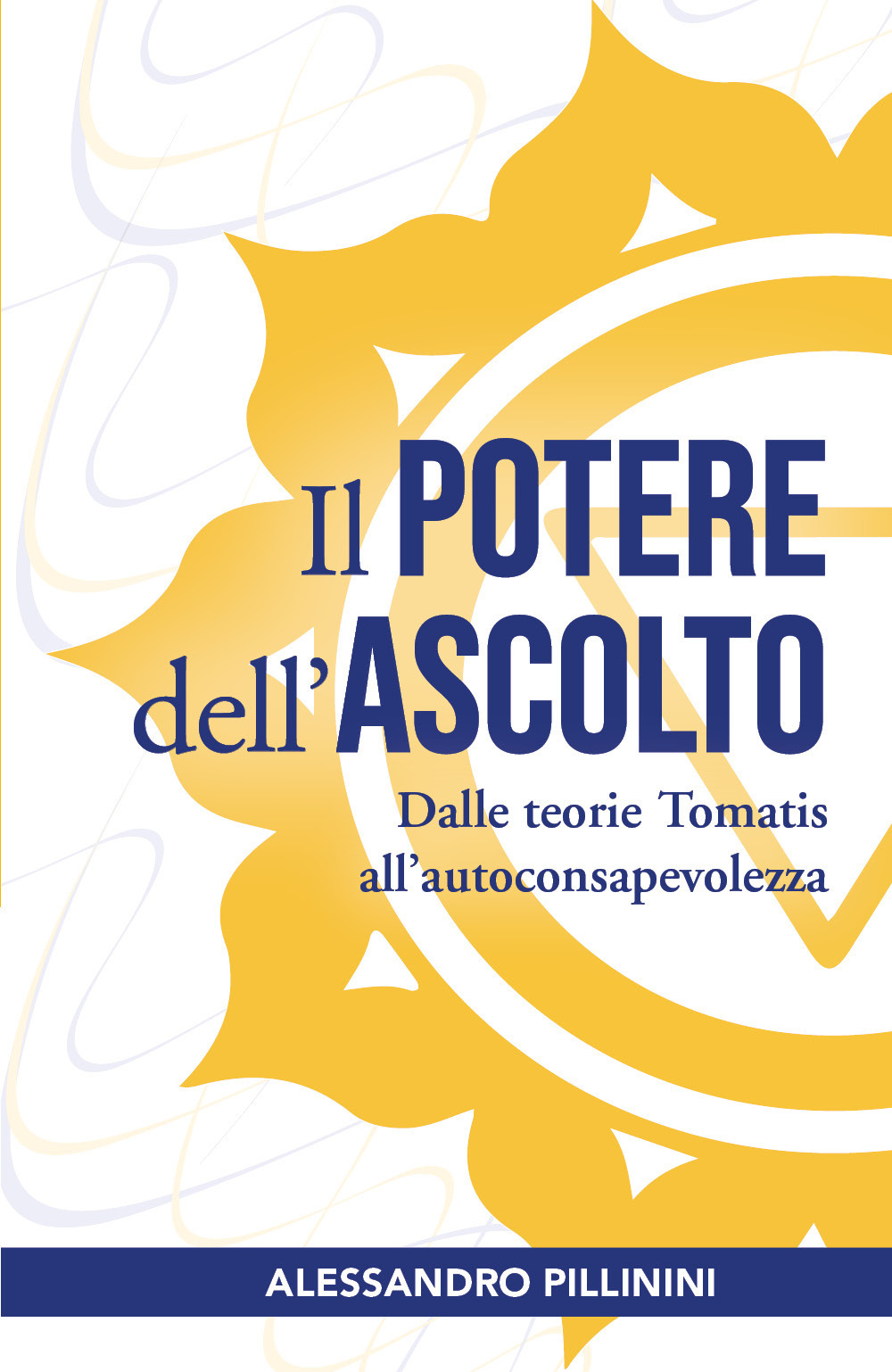 Il potere dell'ascolto. Dalle teorie Tomatis all'autoconsapevolezza - Alessandro Pillinini - Libro - Youcanprint