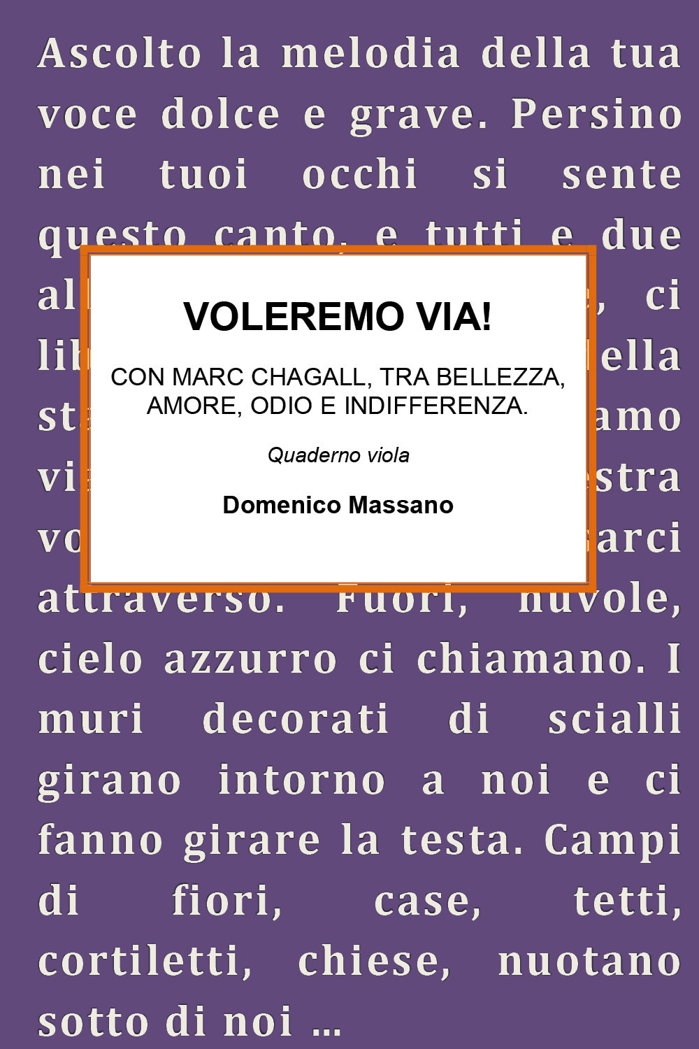 Voleremo via. Con Marc Chagall, tra bellezza, amore, odio e indifferenza - Domenico Massano - Libro - Youcanprint