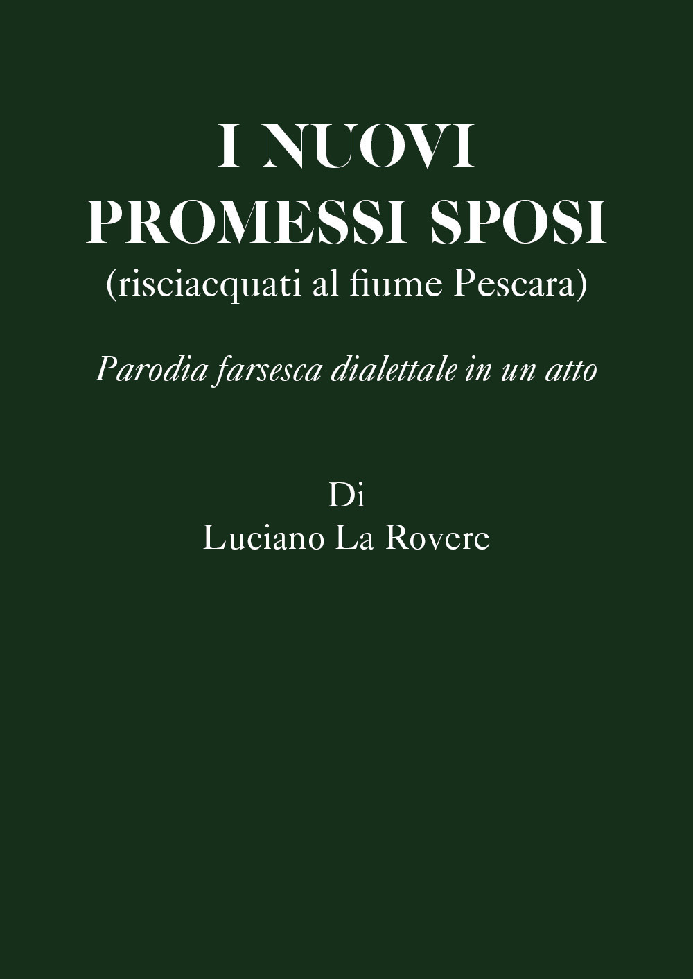I nuovi Promessi Sposi (risciacquati al fiume Pescara). Parodia farsesca dialettale in un atto - Luciano La Rovere - Libro - Youcanprint