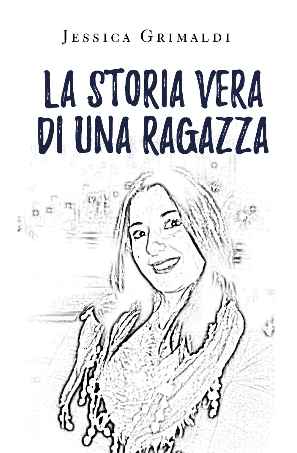 La storia vera di una ragazza - Jessica Grimaldi - Libro - Youcanprint