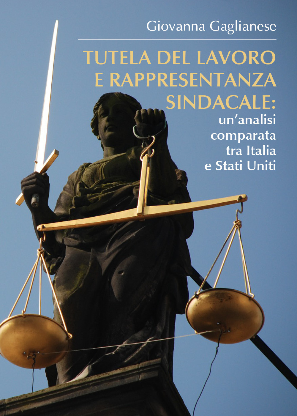 Tutela del lavoro e rappresentanza sindacale: un'analisi comparata tra Italia e Stati Uniti - Giovanna Gaglianese - Libro - Youcanprint