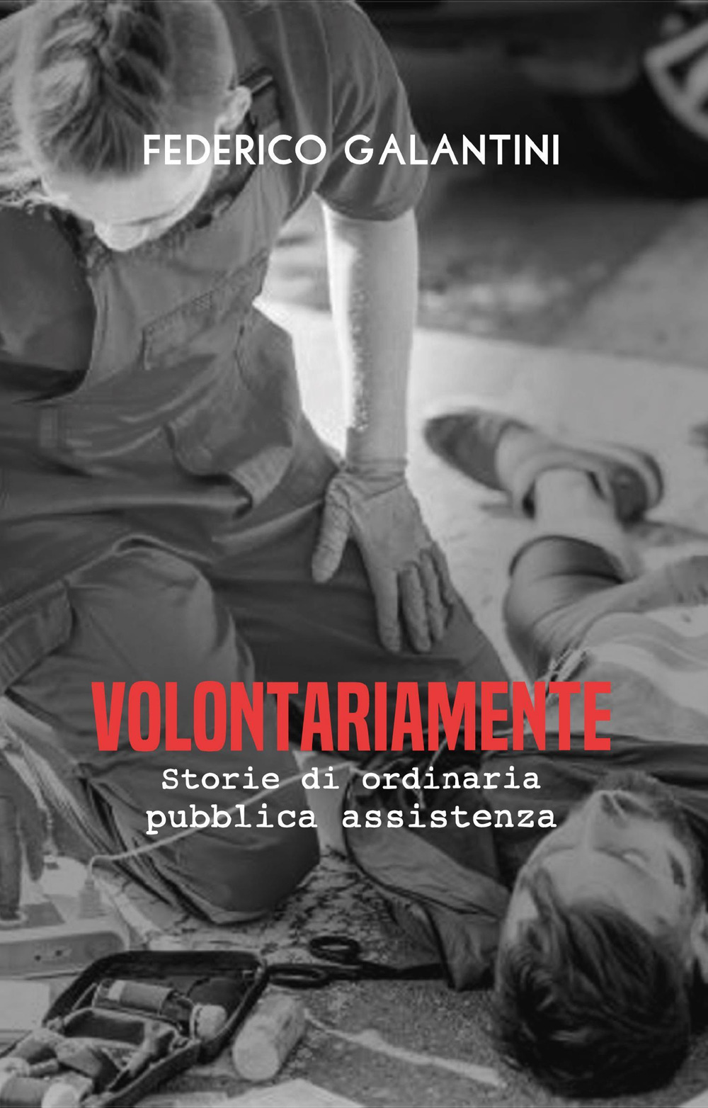 Volontariamente. Storie di ordinaria pubblica assistenza - Federico Galantini - Libro - Youcanprint