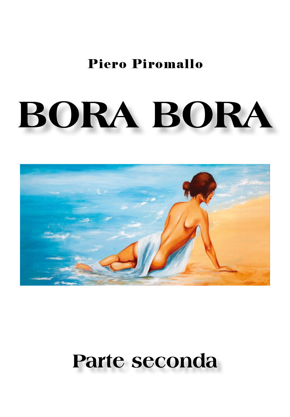 Bora Bora. Parte seconda - Piero Piromallo - Libro - Youcanprint