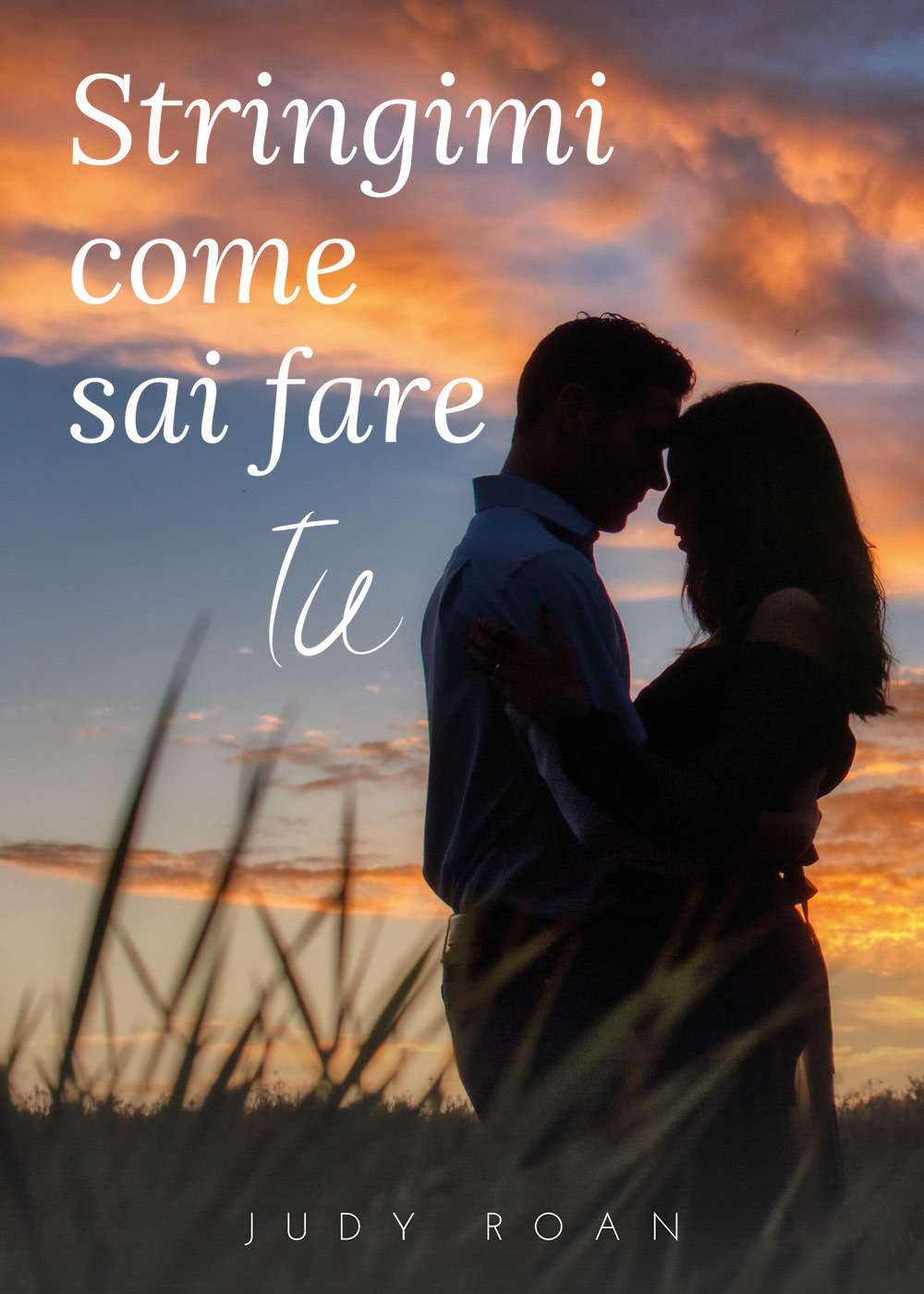 Stringimi come sai fare tu - Judy Roan - Libro - Youcanprint