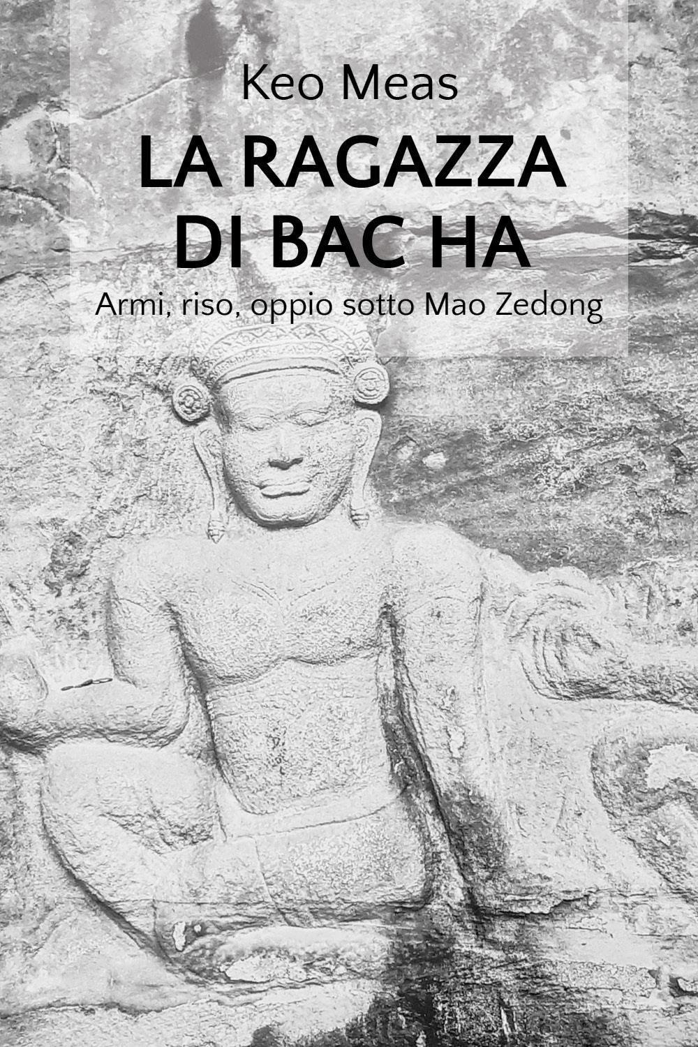 La ragazza di Bac Ha. Armi, riso, oppio sotto Mao Zedong - Keo Meas - Libro - Youcanprint