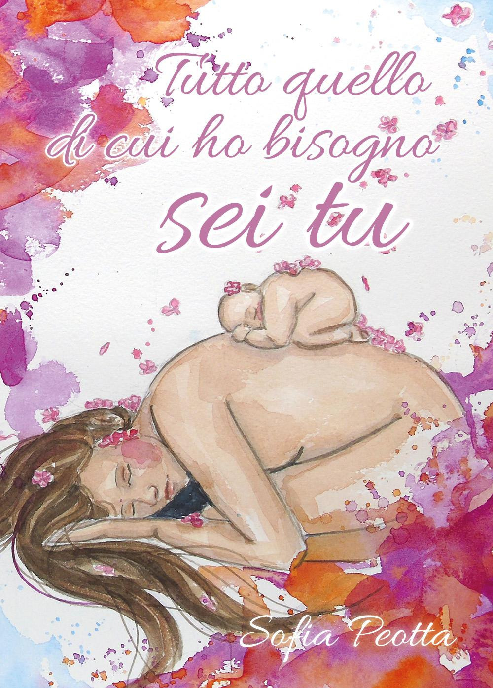 Tutto quello di cui ho bisogno sei tu - Sofia Peotta - Libro - Youcanprint
