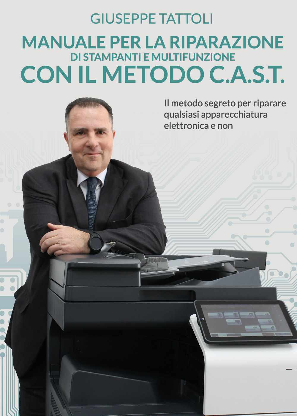 Manuale per la riparazione di stampanti e multifunzione con metodo C.A.S.T. - Giuseppe Tattoli - Libro - Youcanprint