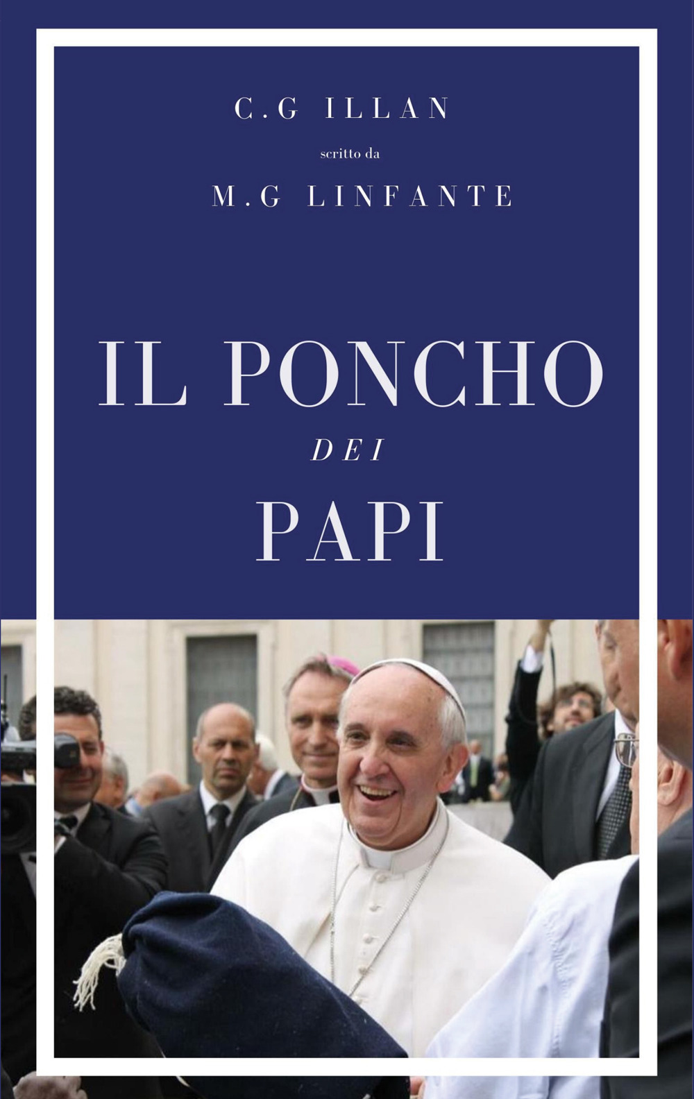 Il poncho dei papi - Christian Gaston Illan; Maria Giulia Linfante - Libro - Youcanprint