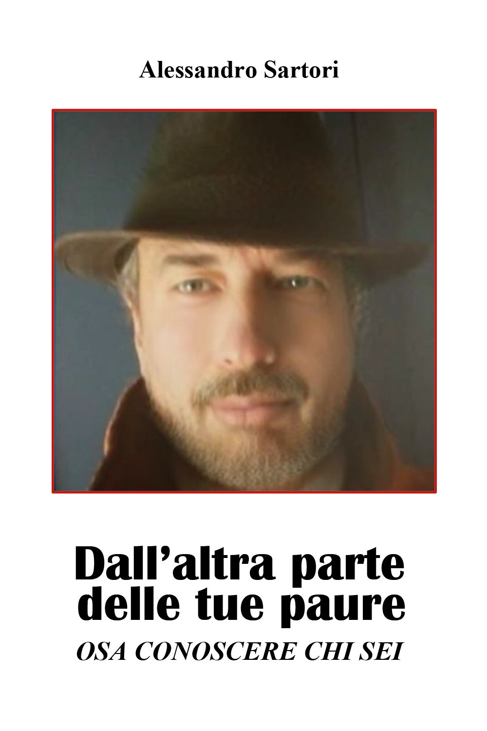 Dall'altra parte delle tue paure. Osa conoscere chi sei - Alessandro Sartori - Libro - Youcanprint