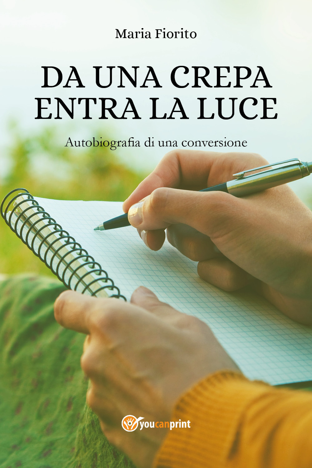 Da una crepa entra la luce. Autobiografia di una conversione - Maria Fiorito - Libro - Youcanprint
