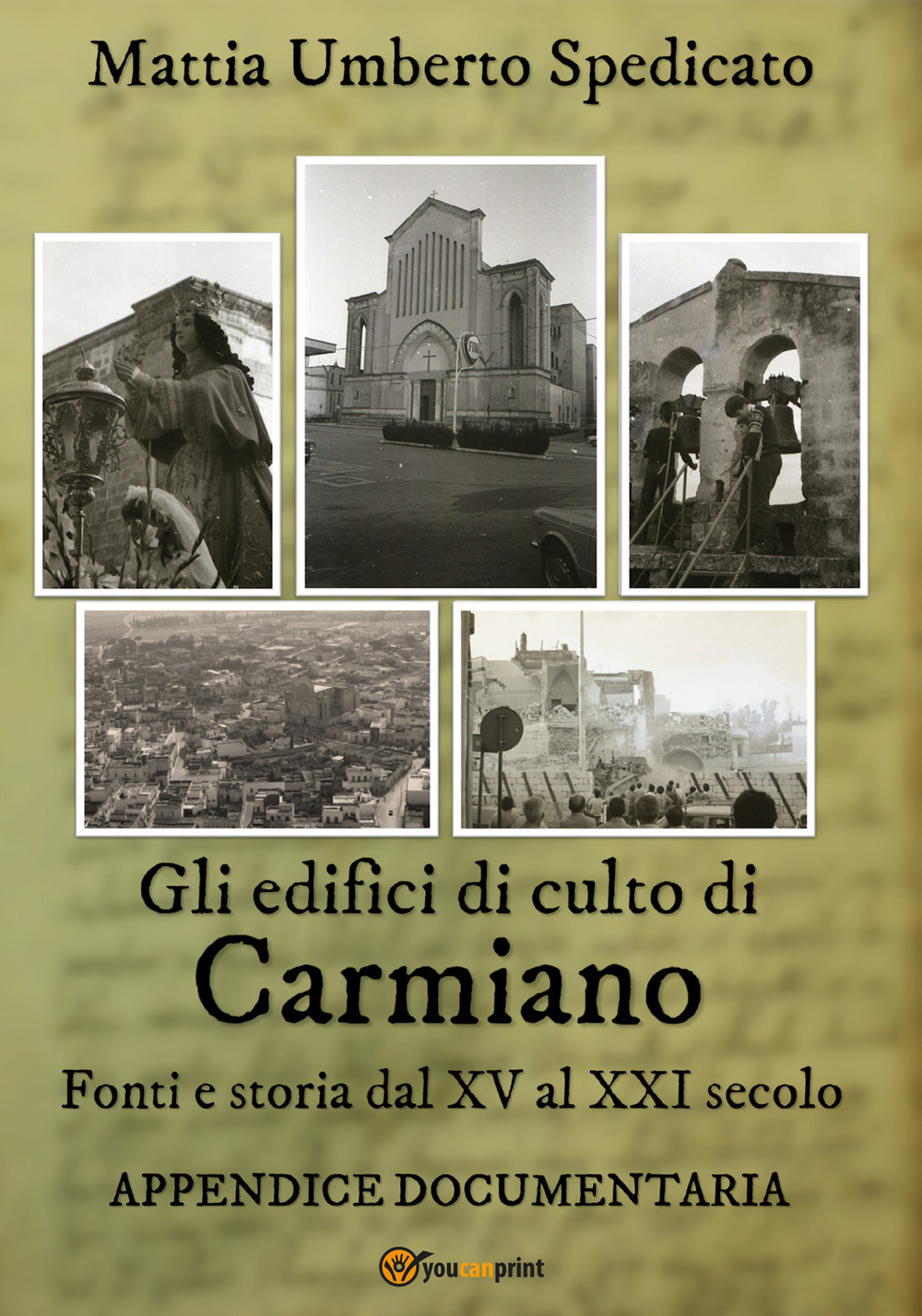 Gli edifici di culto di Carmiano. Fonti e storia dal XV al XXI secolo. Appendice documentaria - Mattia Umberto Spedicato - Libro - Youcanprint