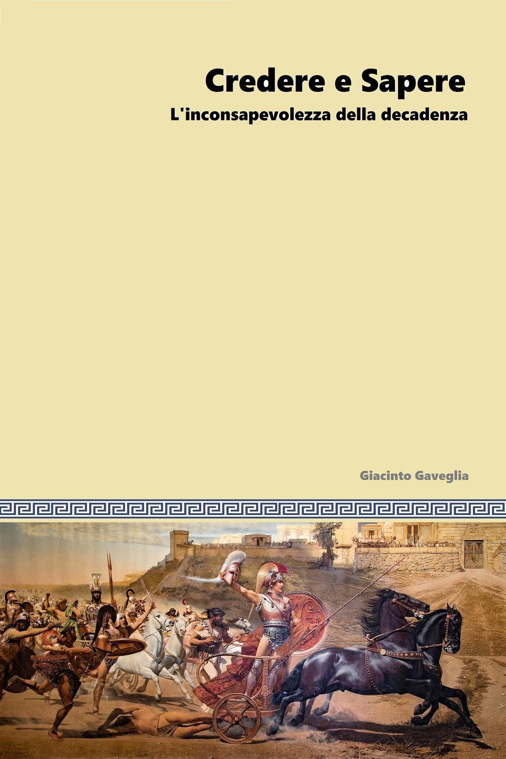 Credere e sapere. L'inconsapevolezza della decadenza - Giacinto Gaveglia - Libro - Youcanprint