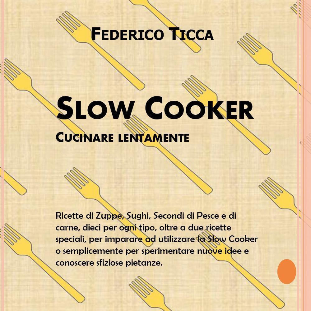 Slow cooker. Cucinare lentamente - Federico Ticca - Libro - Youcanprint