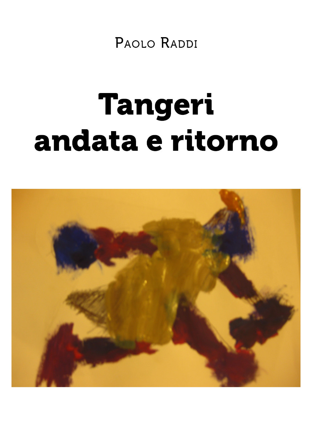 Tangeri andata e ritorno - Paolo Raddi - Libro - Youcanprint