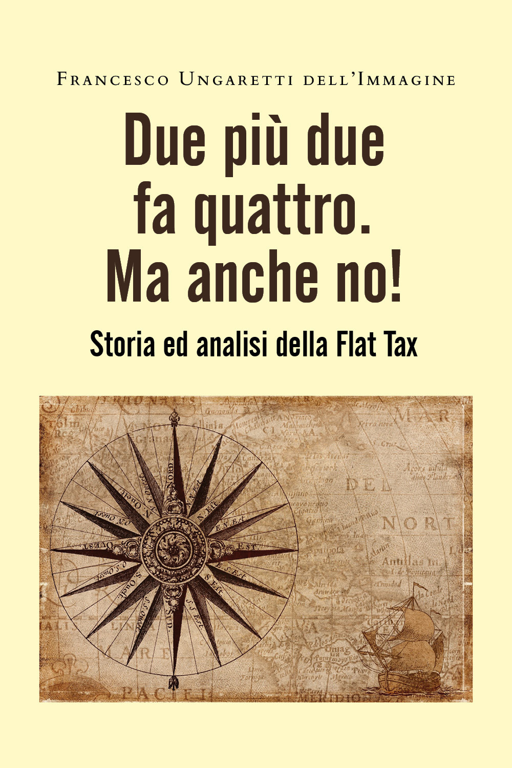 Due più due fa quattro. Ma anche no! Storia ed analisi della Flat Tax - Francesco Ungaretti dell’Immagine - Libro - Youcanprint