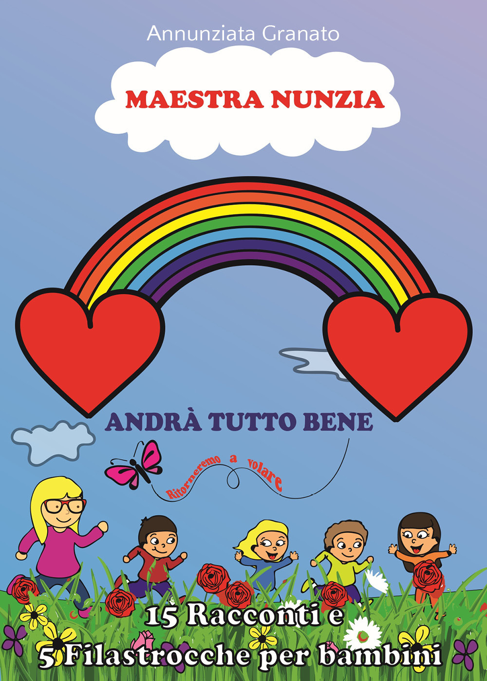 Maestra Nunzia. Andrà tutto bene, ritorneremo a volare! - Annunziata Granato - Libro - Youcanprint