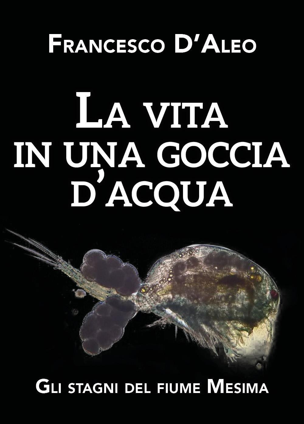 La vita in una goccia d'acqua. Gli stagni del fiume Mesima - Francesco D'Aleo - Libro - Youcanprint