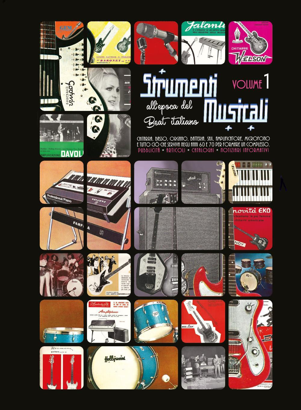 Strumenti musicali all'epoca del Beat italiano. Pubblicità, articoli, cataloghi, notiziari informativi. Chitarra, basso, organo, batteria, sax. Vol. 1 - Circolo amici del vinile - Libro - Youcanprint