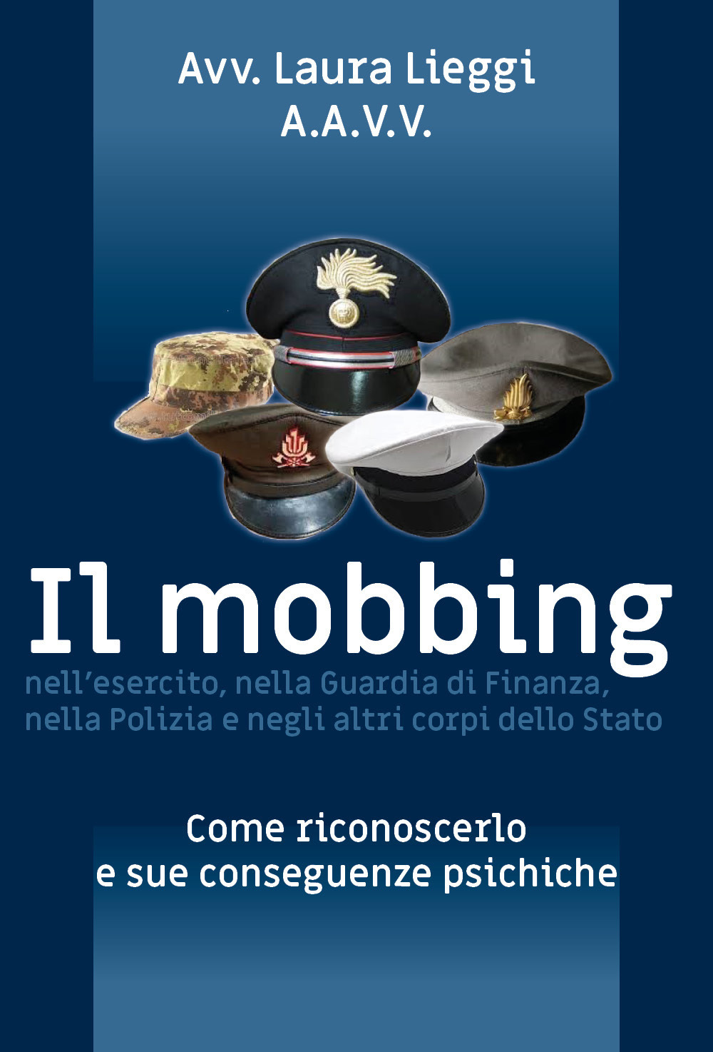 Il mobbing nell'esercito, nella Guardia di Finanza, nella Polizia e negli altri corpi dello Stato - Laura Lieggi - Libro - Youcanprint